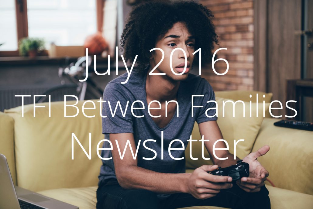 July 2016 – Between Families Newsletter